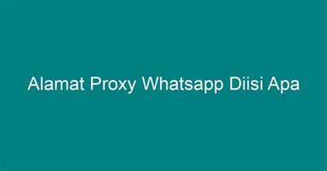 Alamat Proxy WhatsApp Diisi Apa